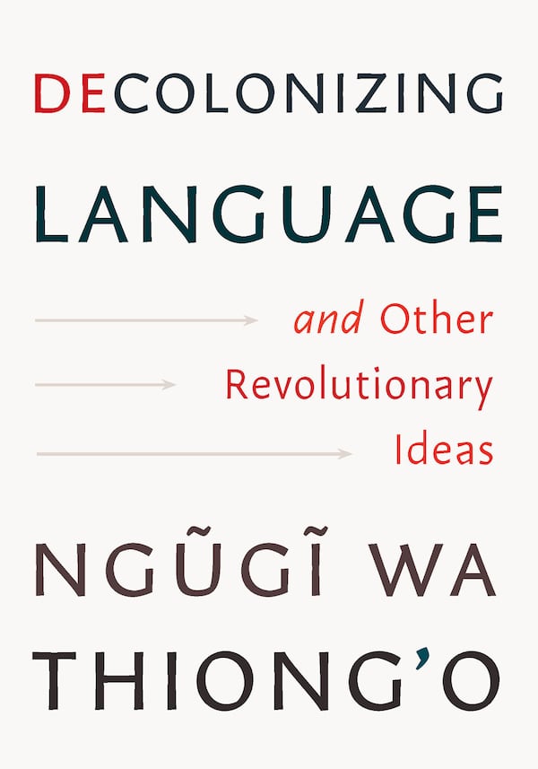 This cover image released by The New Press shows “Decolonizing Language: And Other Revolutionary Ideas by Ngũgĩ wa Thiong'o. (The New Press via AP)